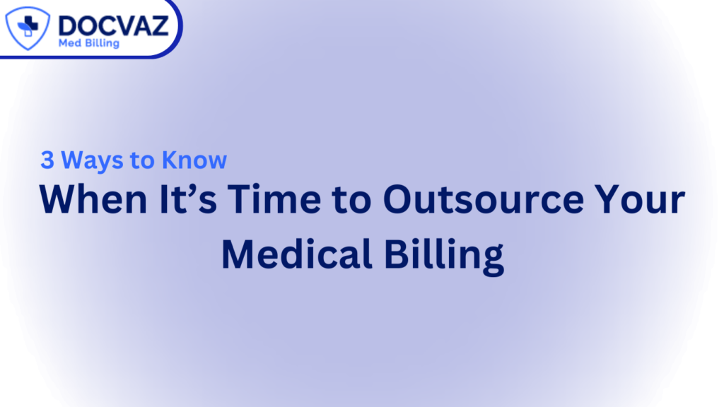 3 Ways to Know When It’s Time to Outsource Your Medical Billing