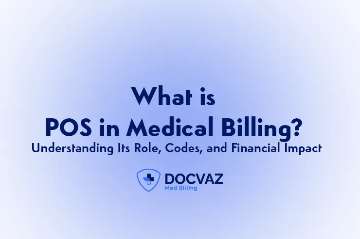 What is POS in Medical Billing Understanding Its Role Codes and Financial Impact