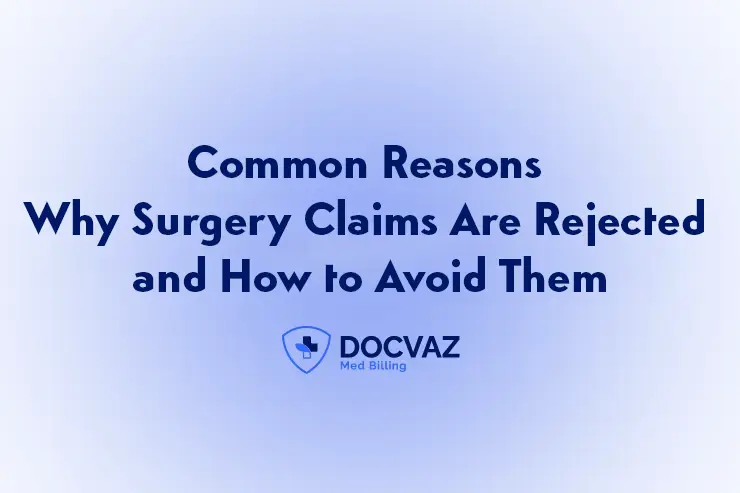 Common Reasons Why Surgery Claims Are Rejected and How to Avoid Them