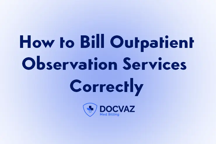 How to Bill Outpatient Observation Services Correctly