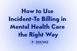How to Use Incident-To Billing in Mental Health Care the Right Way