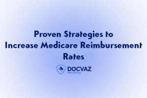 Proven Strategies to Increase Medicare Reimbursement Rates