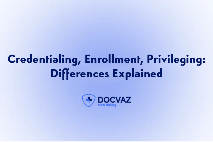 Credentialing, Enrollment, Privileging Differences Explained