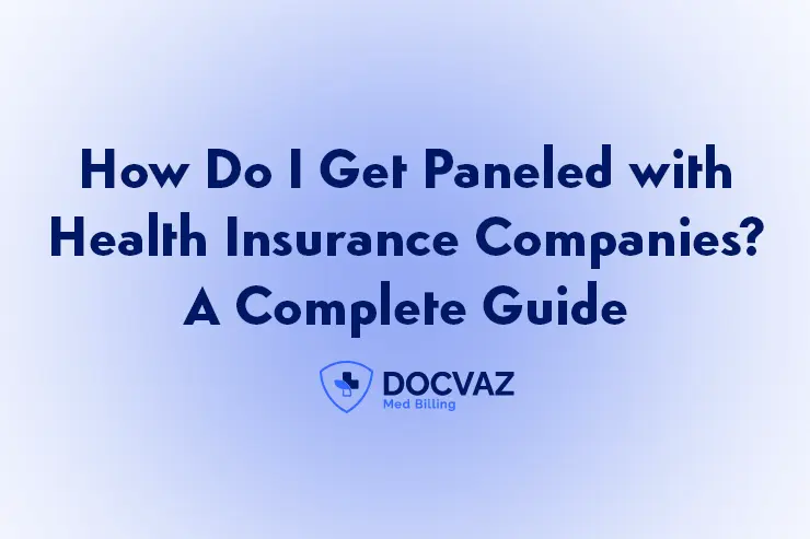 How Do I Get Paneled with Health Insurance Companies A Complete Guide