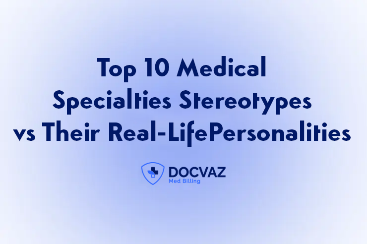 Top 10 Medical Specialties Stereotypes vs Their Real Life Personalities